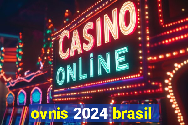 ovnis 2024 brasil